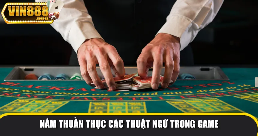 Nắm thuần thục các thuật ngữ trong game