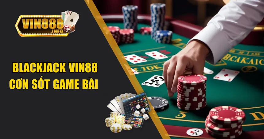 Blackjack - Bom Tấn Game Đánh Bài Ăn Tiền Trực Tuyến