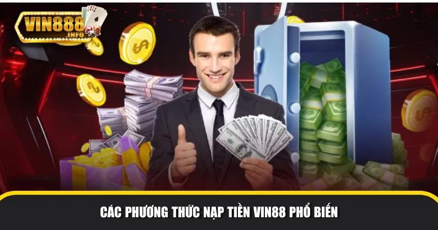 Vin88 cung cấp nhiều phương thức nạp tiền khác nhau