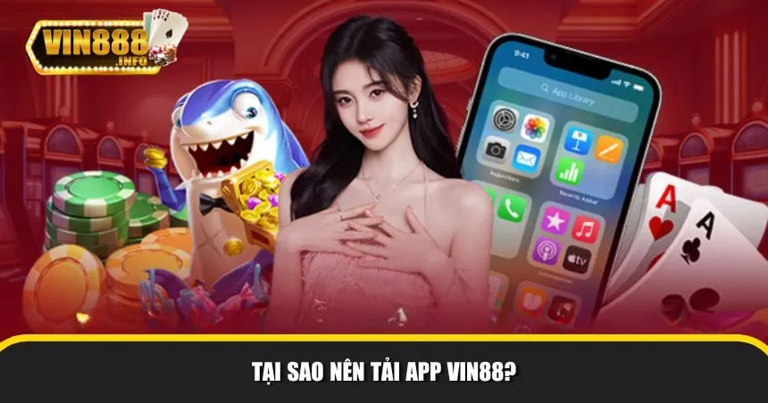 Việc tải app Vin88 và sử dụng mang lại rất nhiều lợi ích