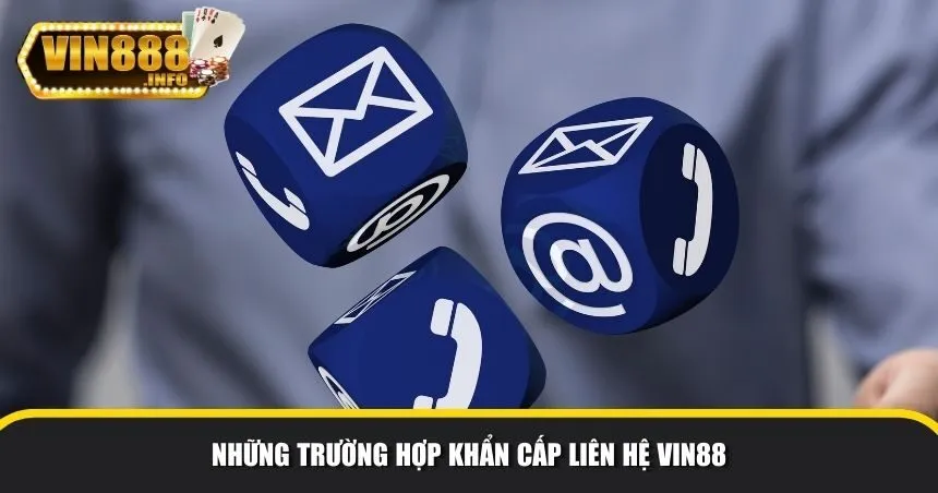 Những trường hợp khẩn cấp liên hệ Vin88